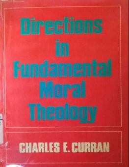 DIRECTIONS IN FUNDAMENTAL MORAL THEOLOGY